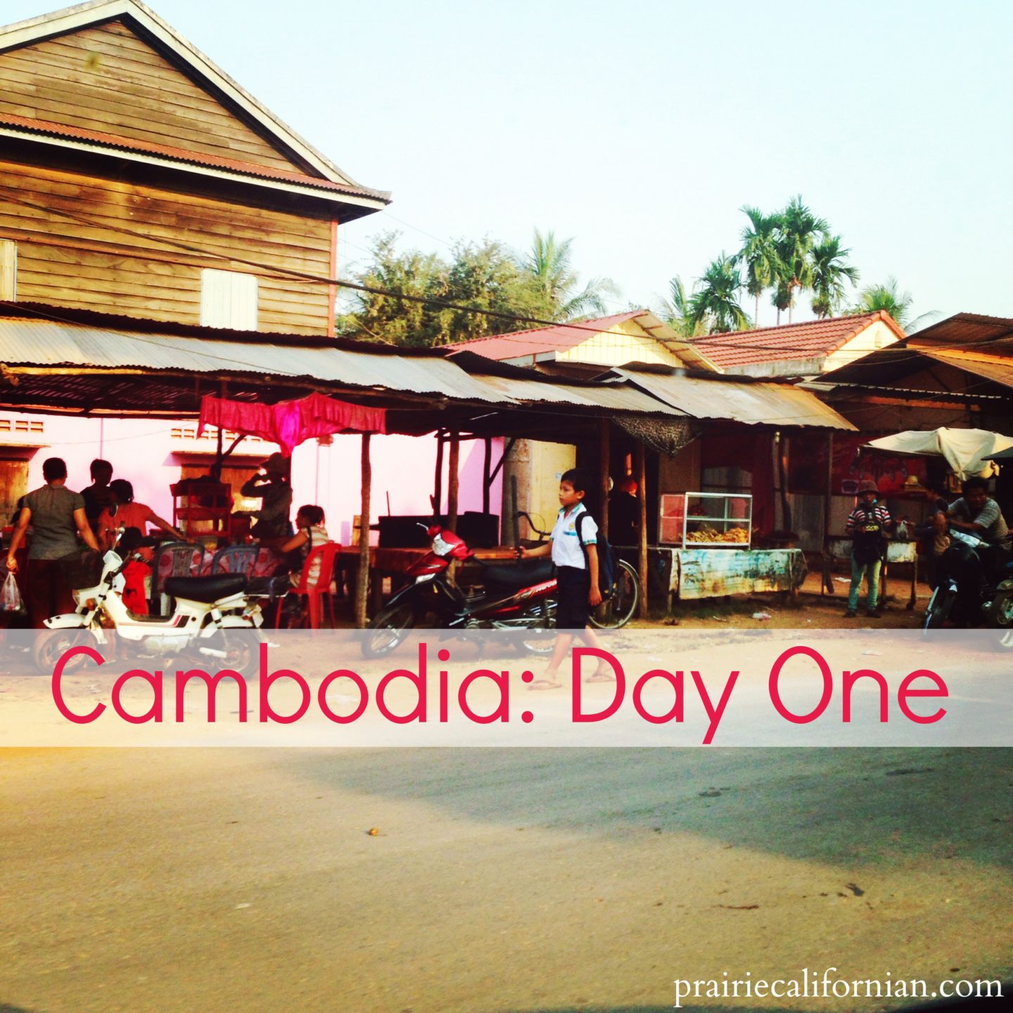 Cambodia: Day One