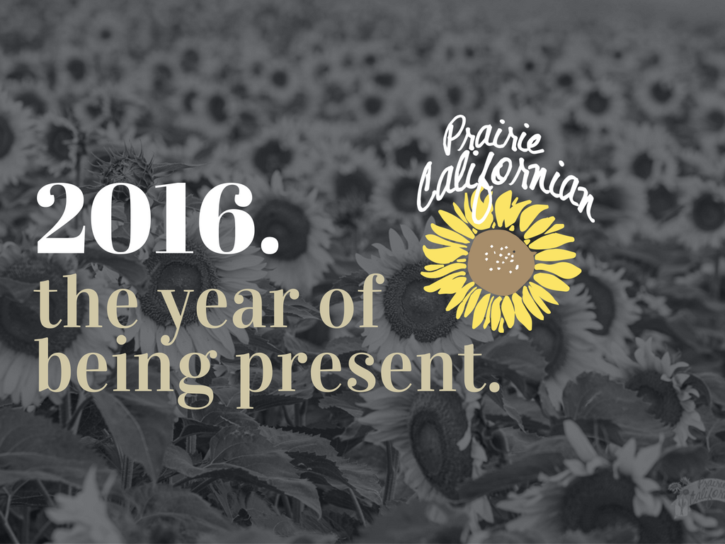 2016. The Year of Being Present