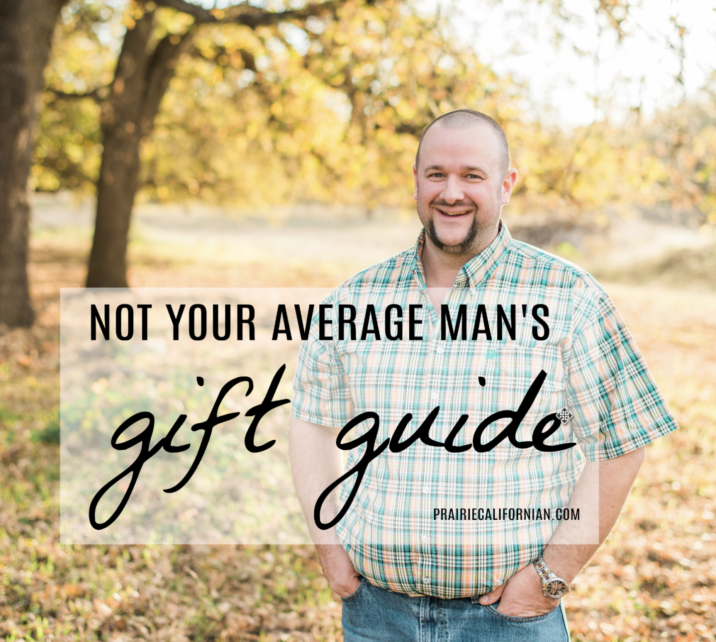 Not Your Average Man’s Gift Guide